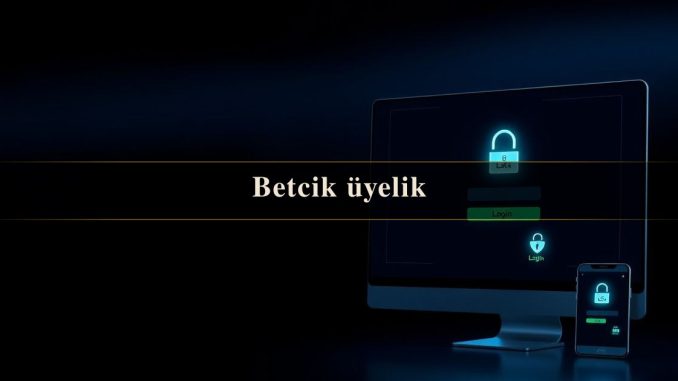 Betcik üyelik